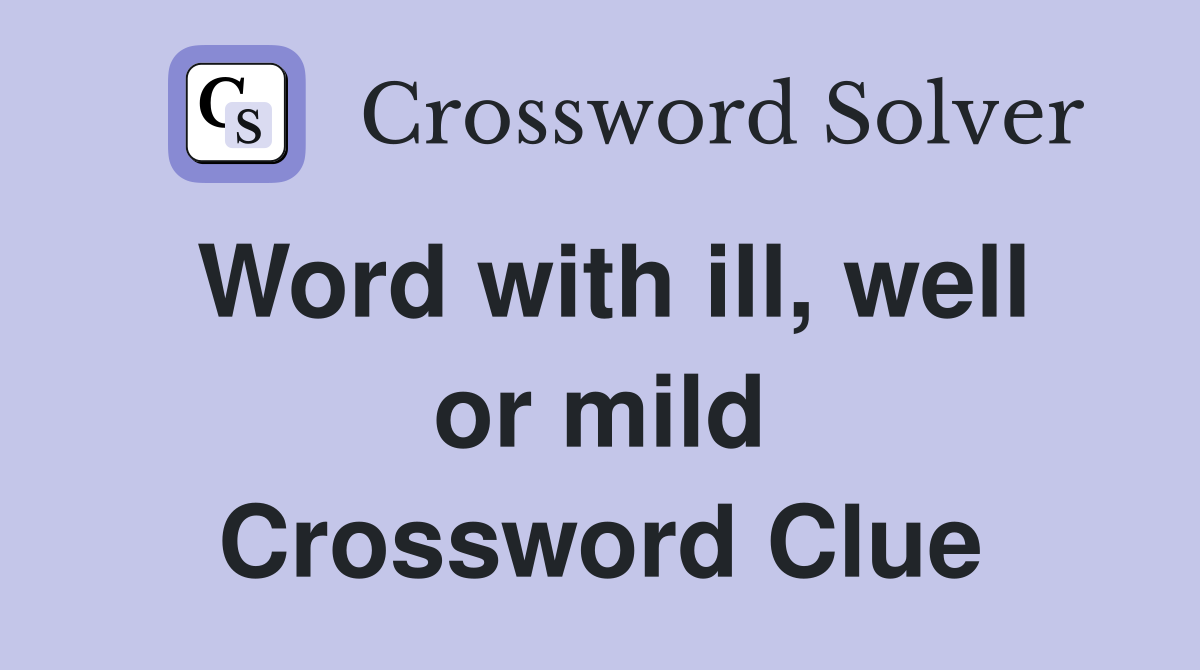 Word with ill, well or mild Crossword Clue