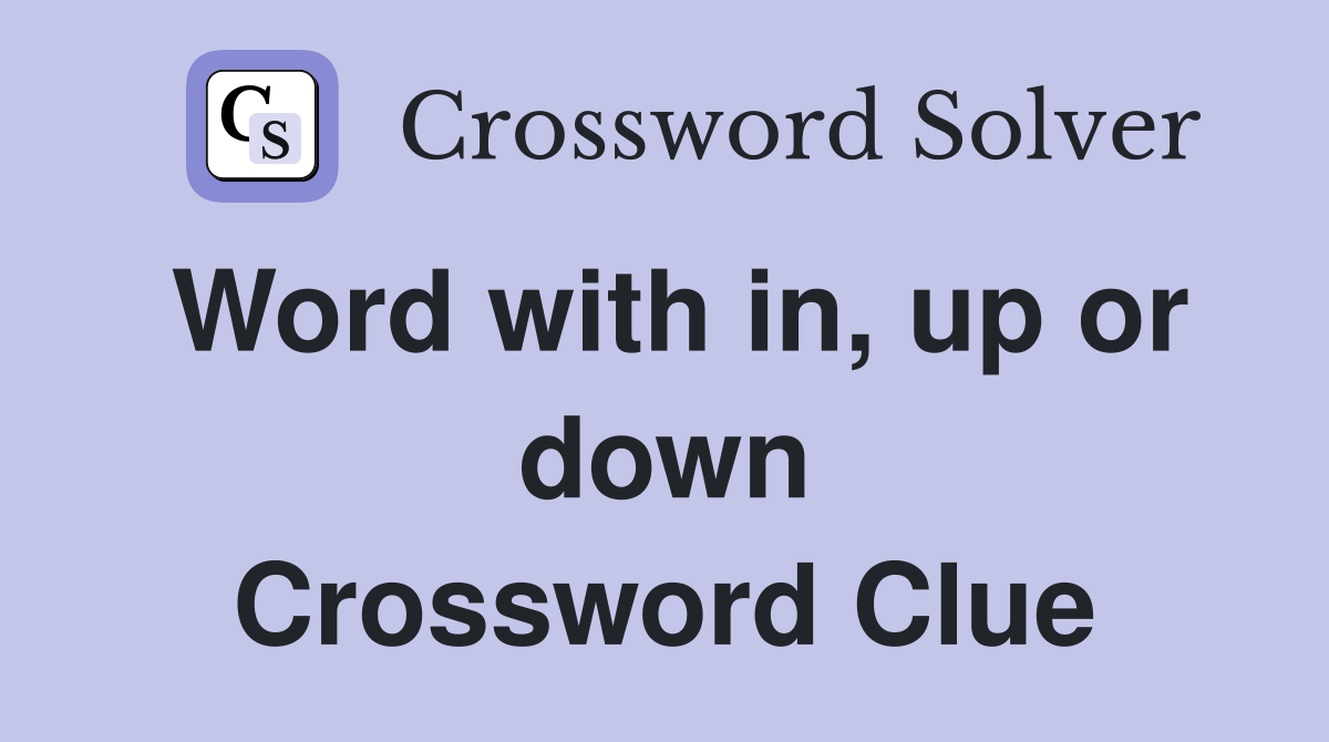 Word with in, up or down Crossword Clue