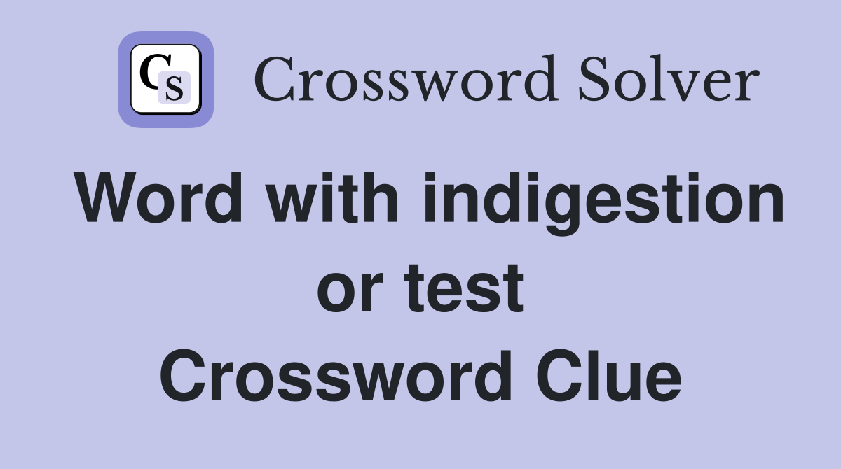 Word with indigestion or test Crossword Clue