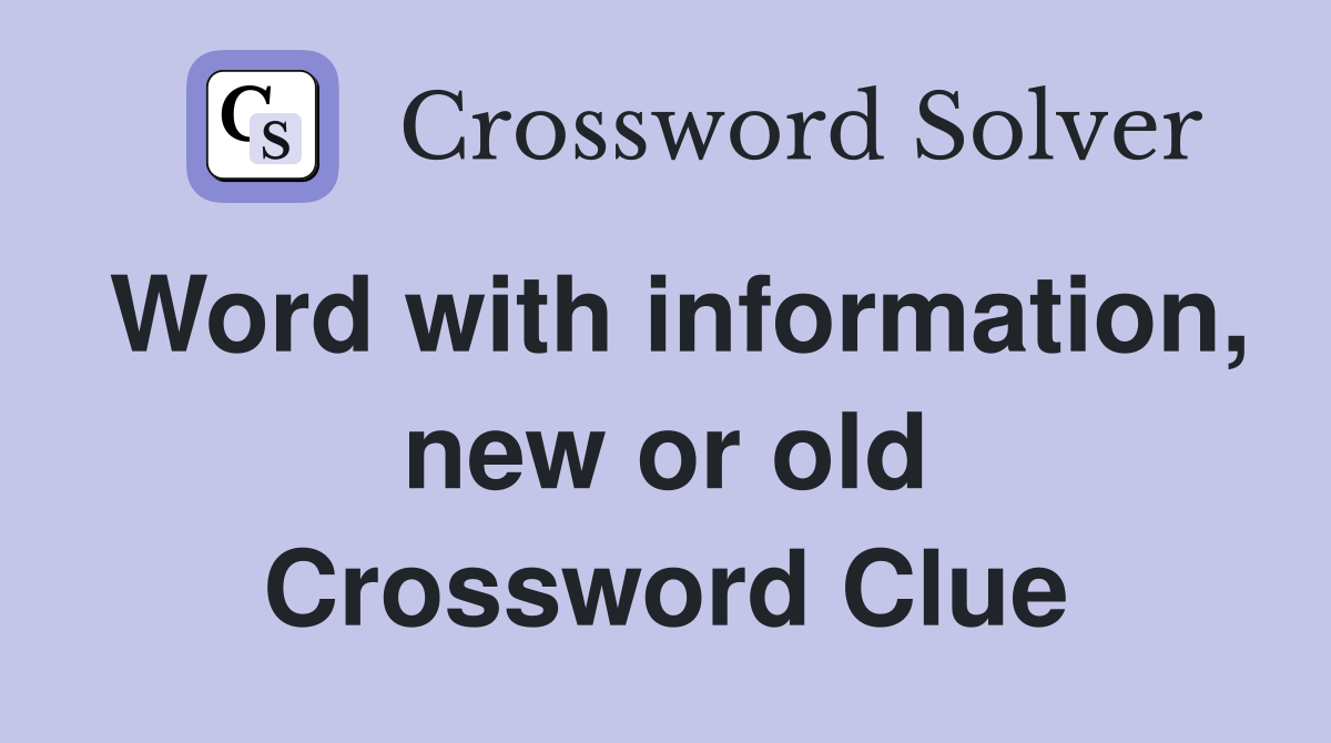 Word with information, new or old Crossword Clue