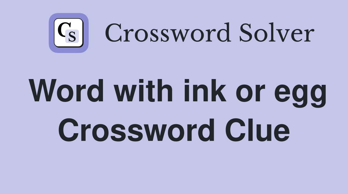 Word with ink or egg Crossword Clue