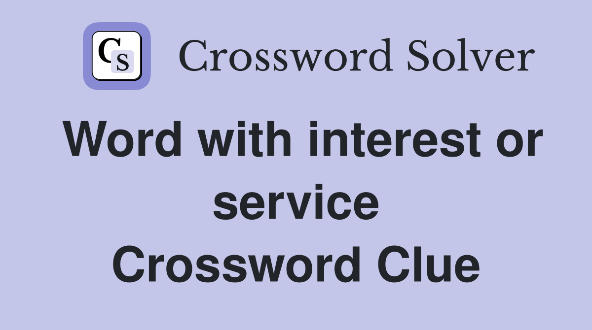 Word with interest or service Crossword Clue
