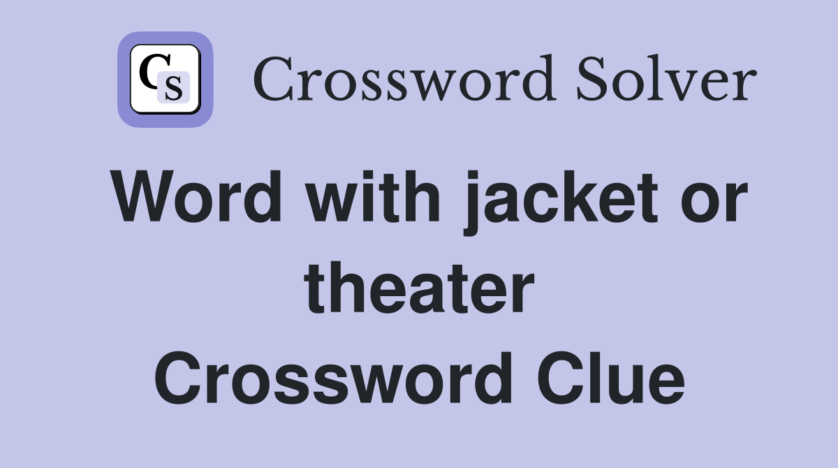 Word with jacket or theater Crossword Clue