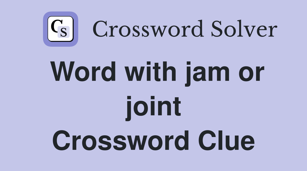 Word with jam or joint Crossword Clue