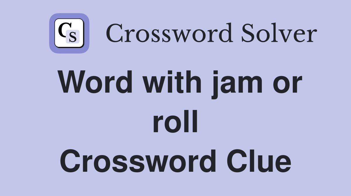 Word with jam or roll Crossword Clue
