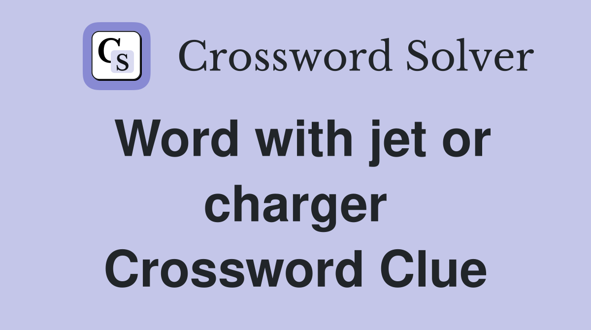 Word with jet or charger Crossword Clue