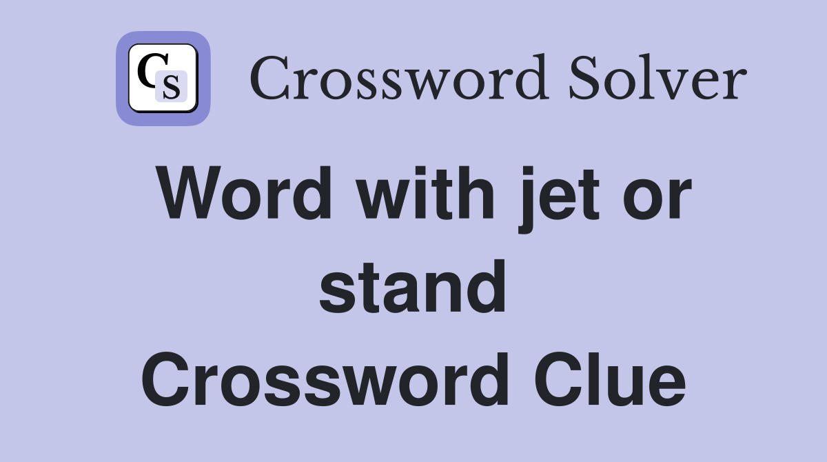 Word with jet or stand Crossword Clue