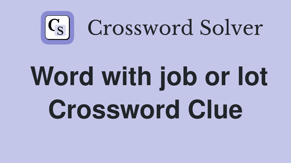 Word with job or lot Crossword Clue