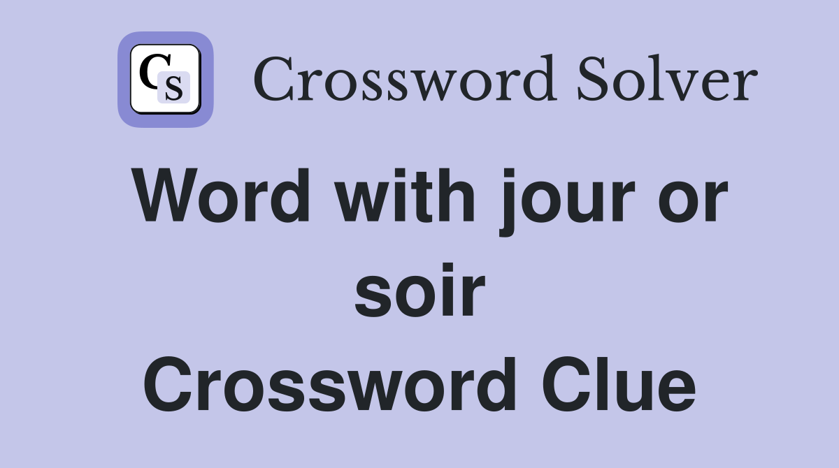 Word with jour or soir Crossword Clue