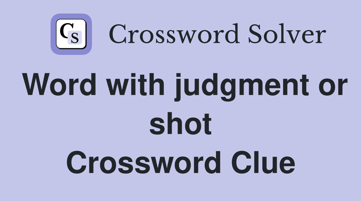 Word with judgment or shot Crossword Clue