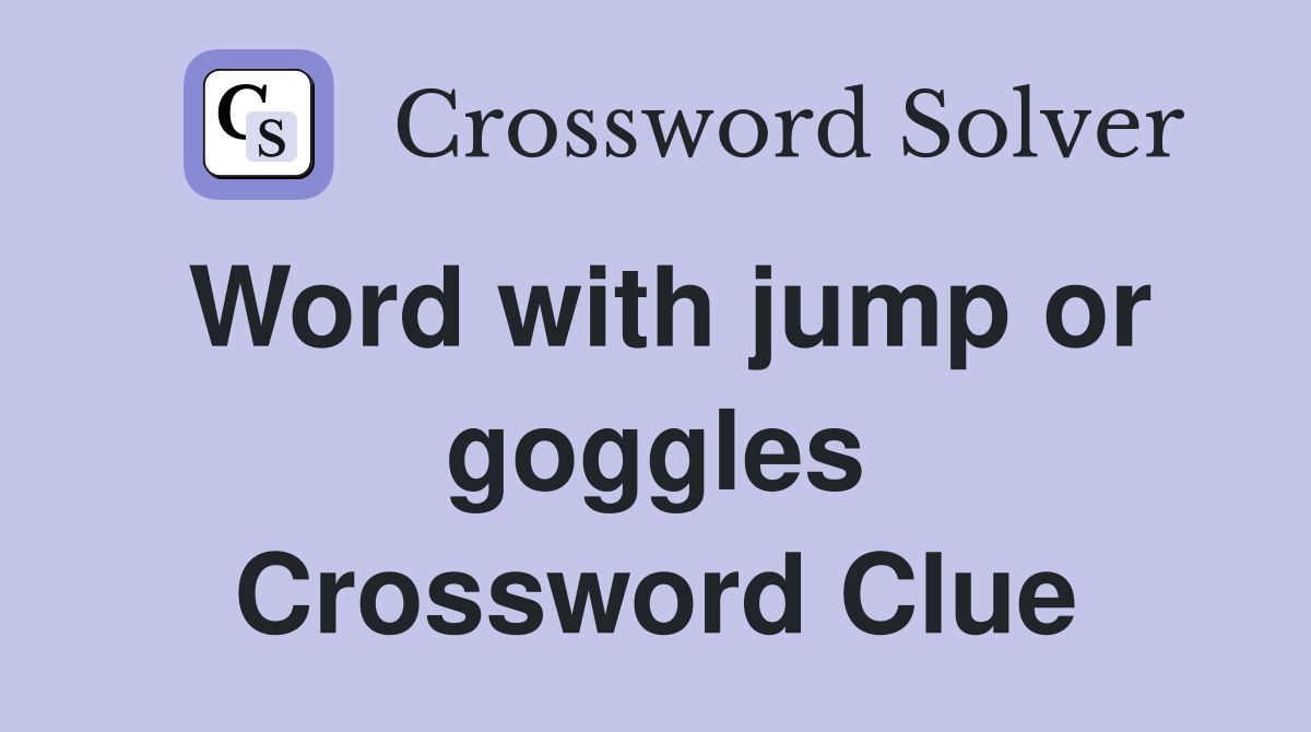 Word with jump or goggles Crossword Clue