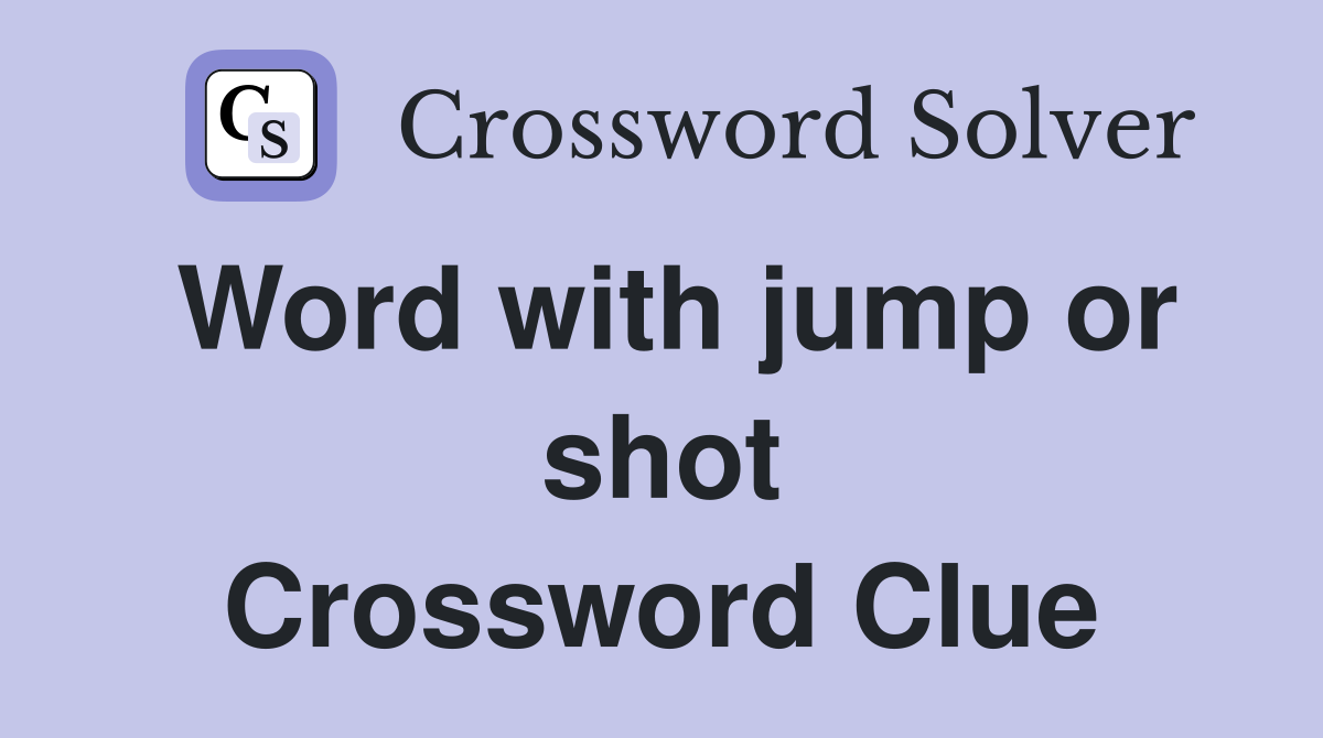 Word with jump or shot Crossword Clue