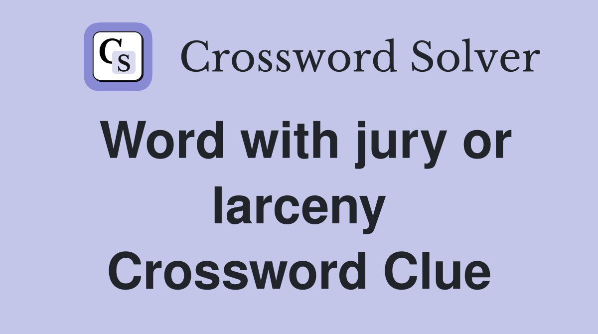 Word with jury or larceny Crossword Clue