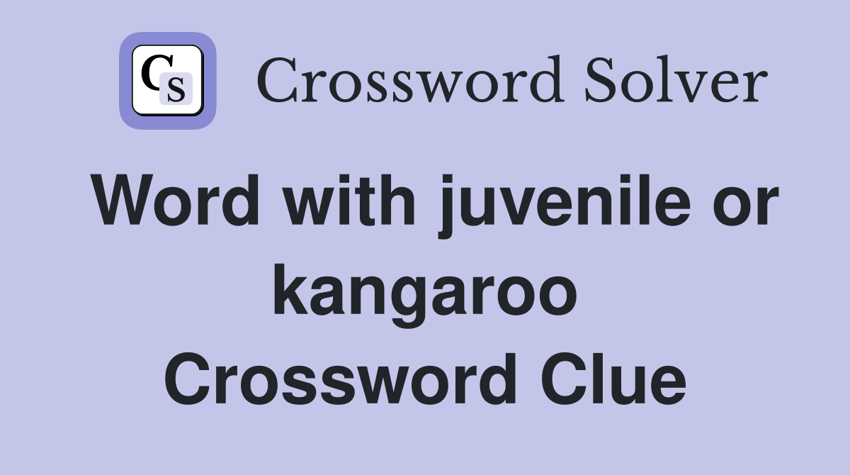 Word with juvenile or kangaroo Crossword Clue