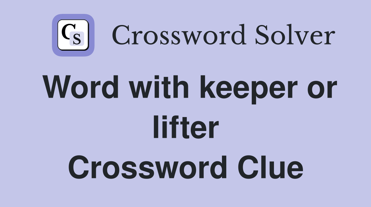 Word with keeper or lifter Crossword Clue