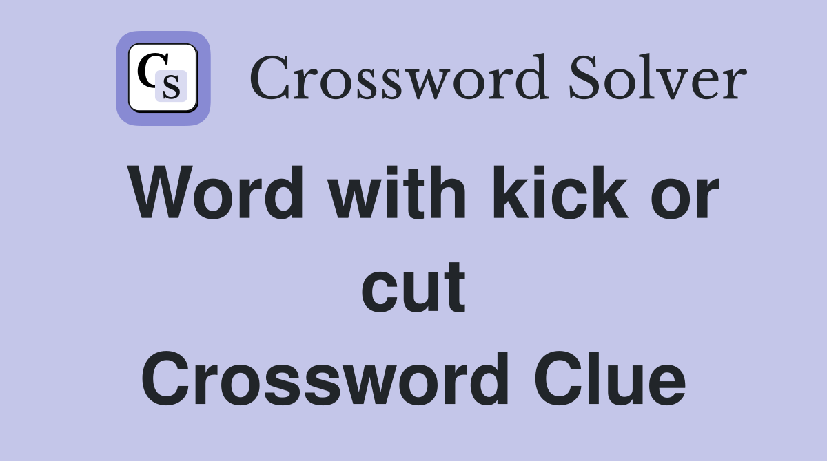 Word with kick or cut Crossword Clue