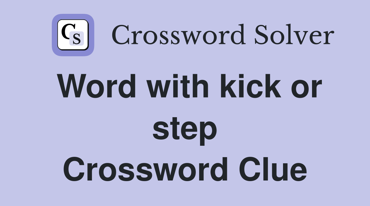 Word with kick or step Crossword Clue