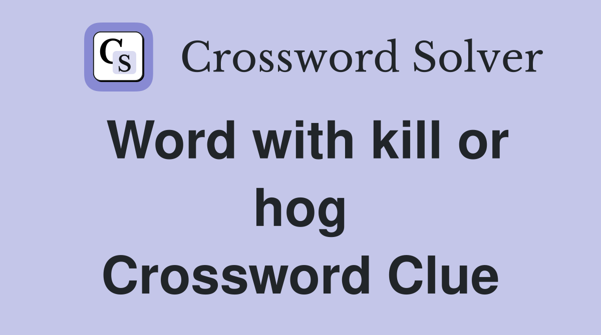 Word with kill or hog Crossword Clue