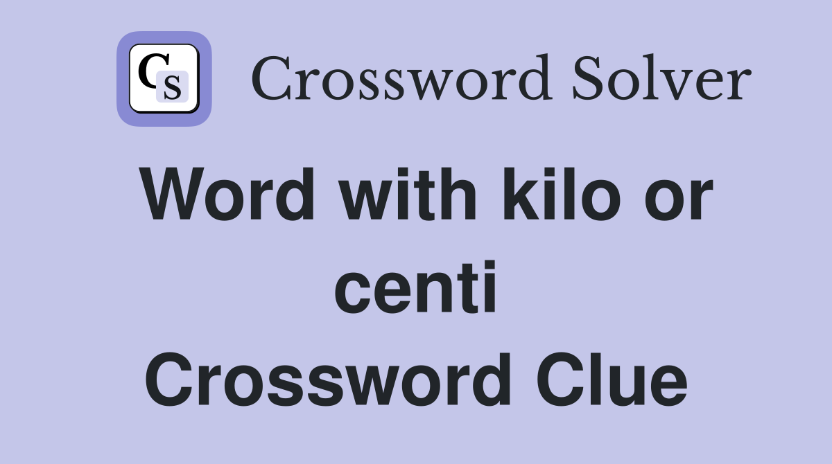 Word with kilo or centi Crossword Clue