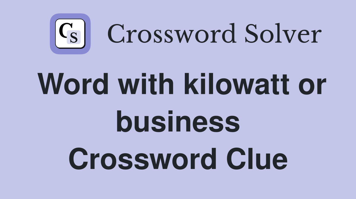 Word with kilowatt or business Crossword Clue