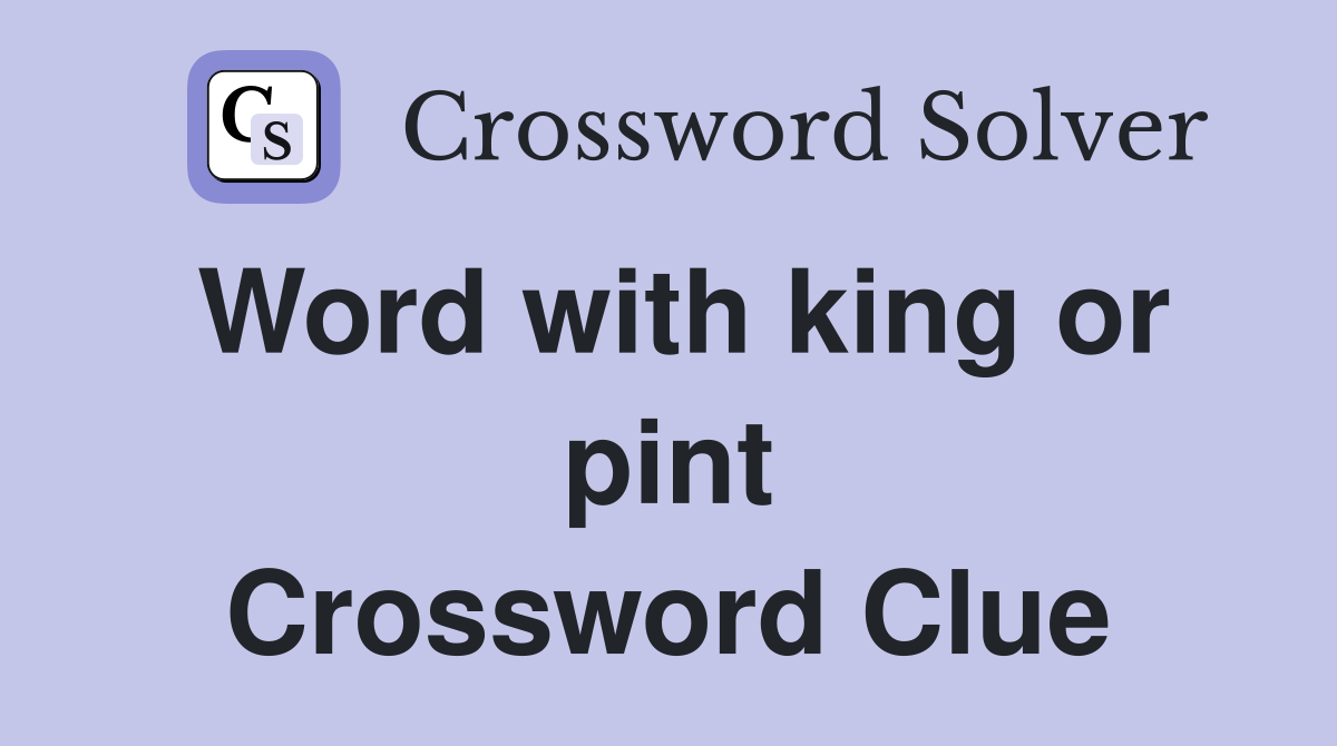 Word with king or pint Crossword Clue