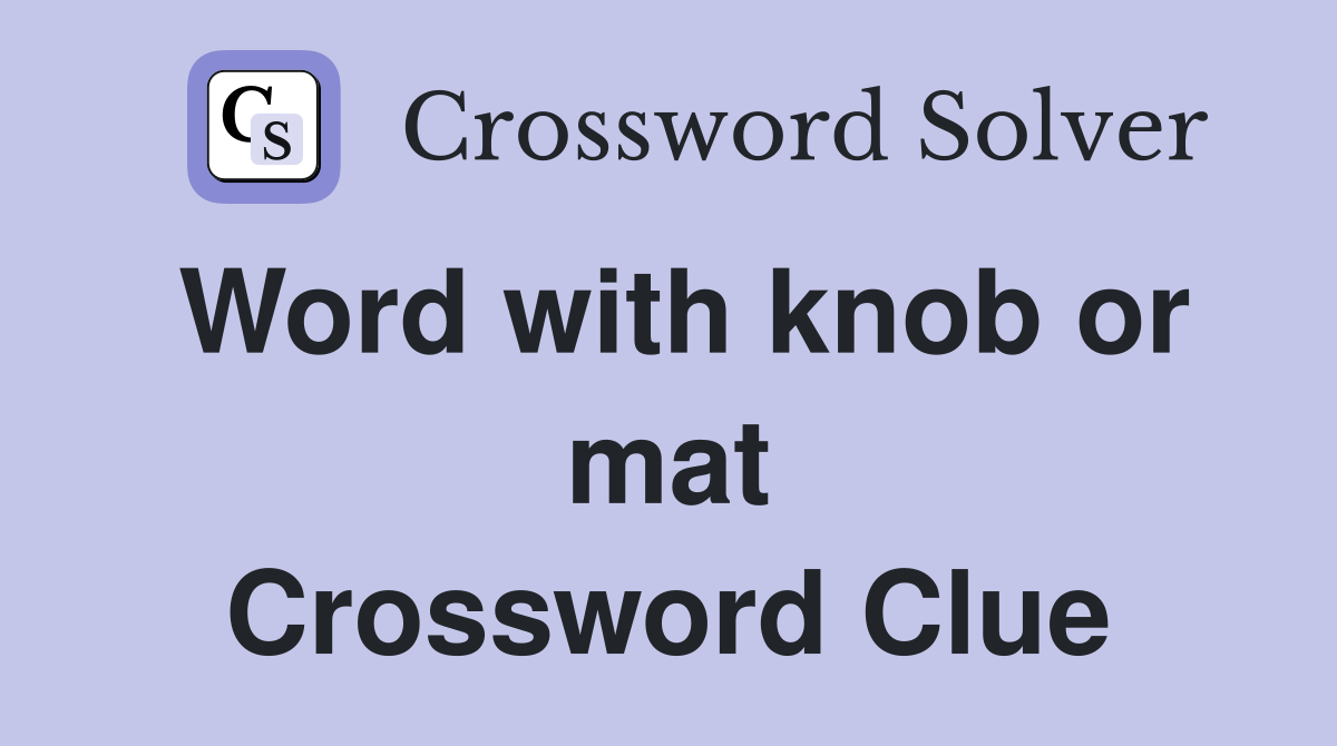 Word with knob or mat Crossword Clue