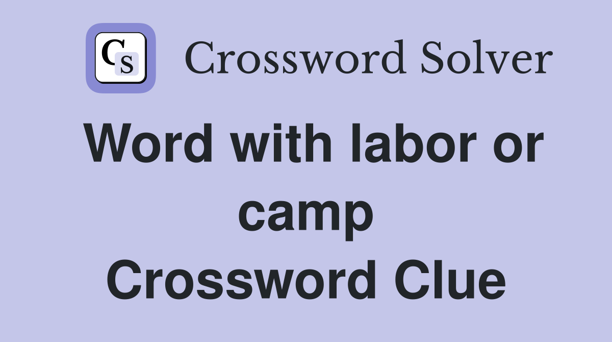 Word with labor or camp Crossword Clue