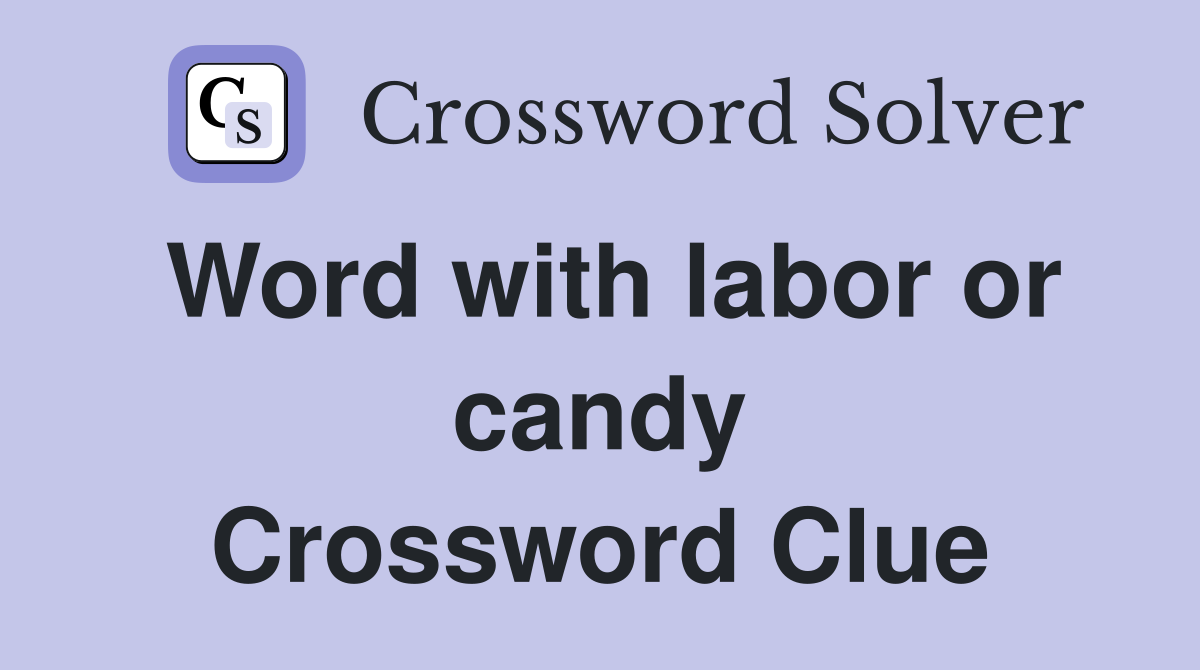 Word with labor or candy Crossword Clue