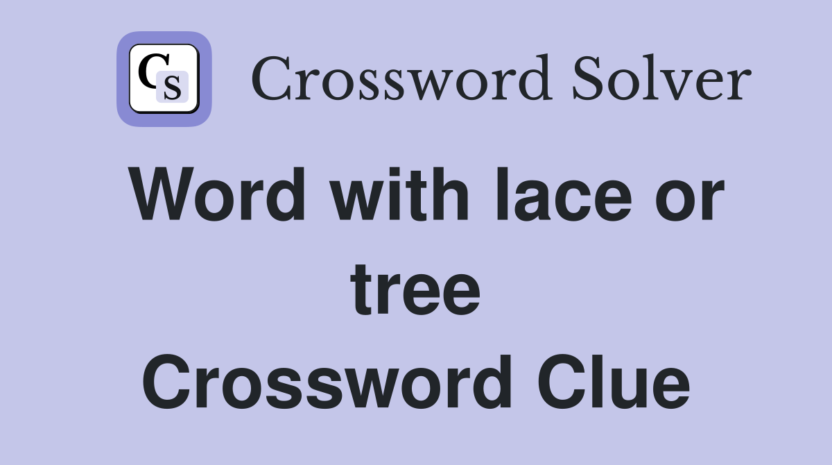 Word with lace or tree Crossword Clue