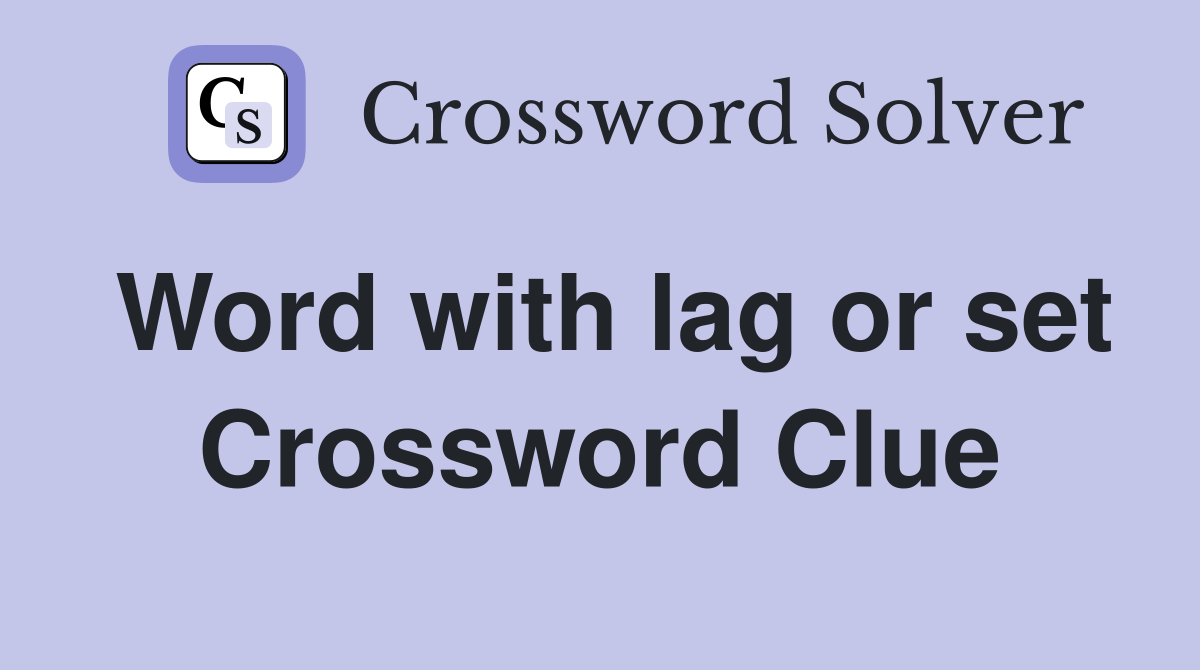 Word with lag or set Crossword Clue