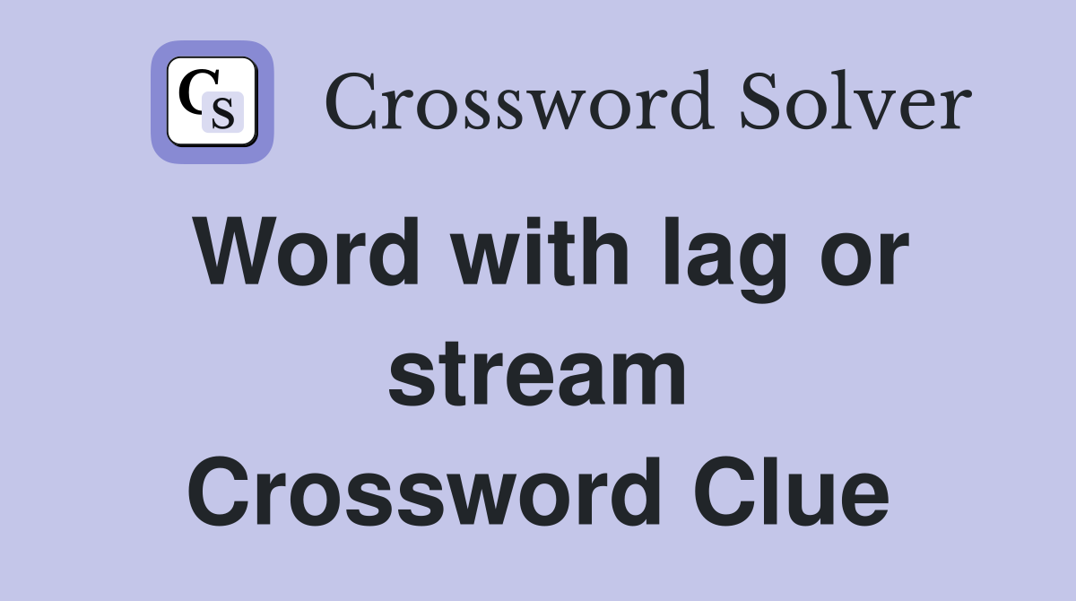 Word with lag or stream Crossword Clue