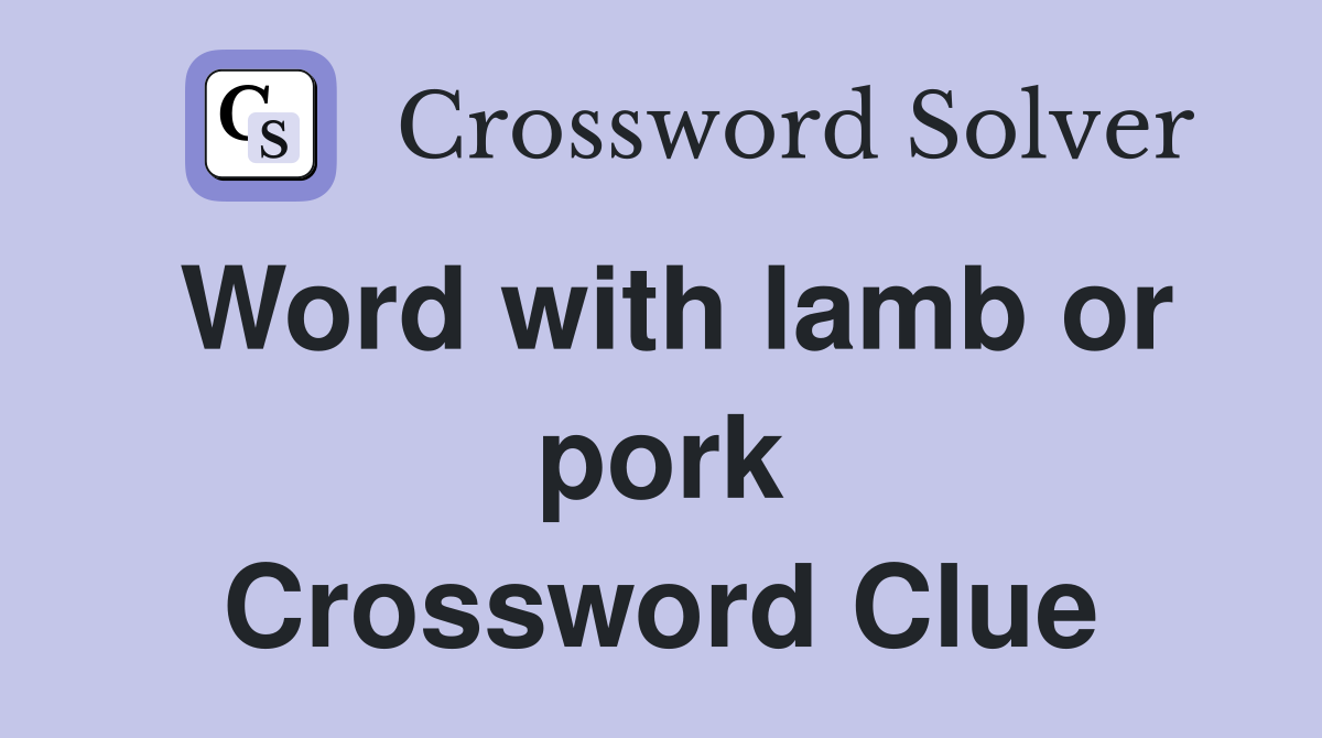 Word with lamb or pork Crossword Clue