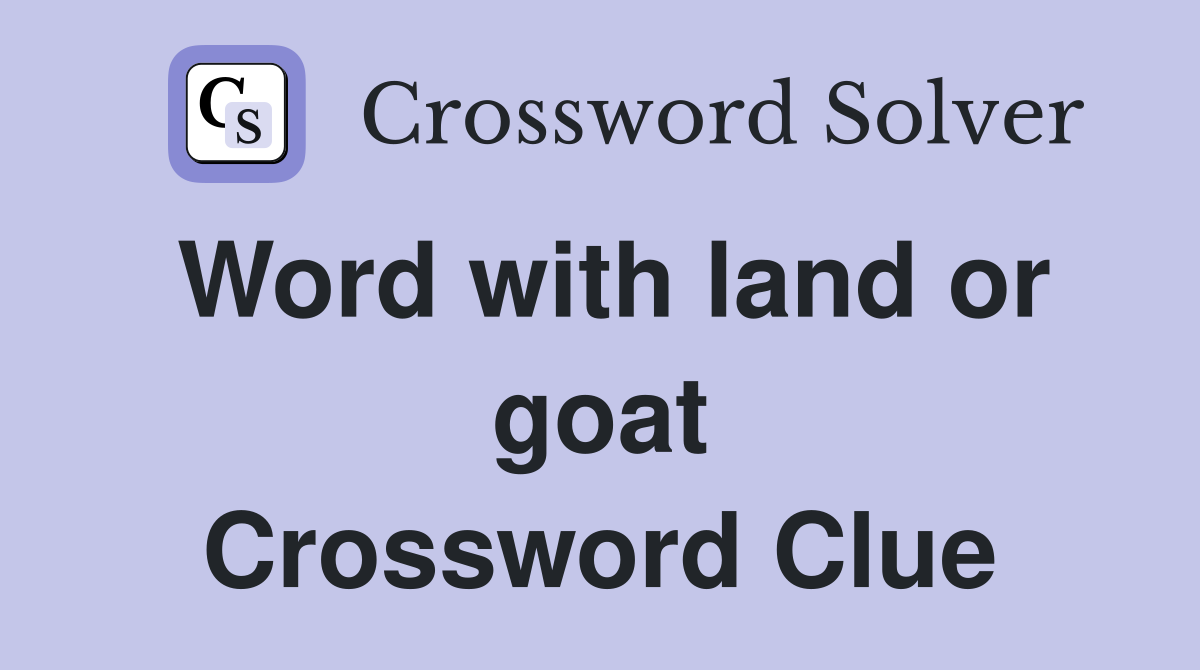 Word with land or goat Crossword Clue