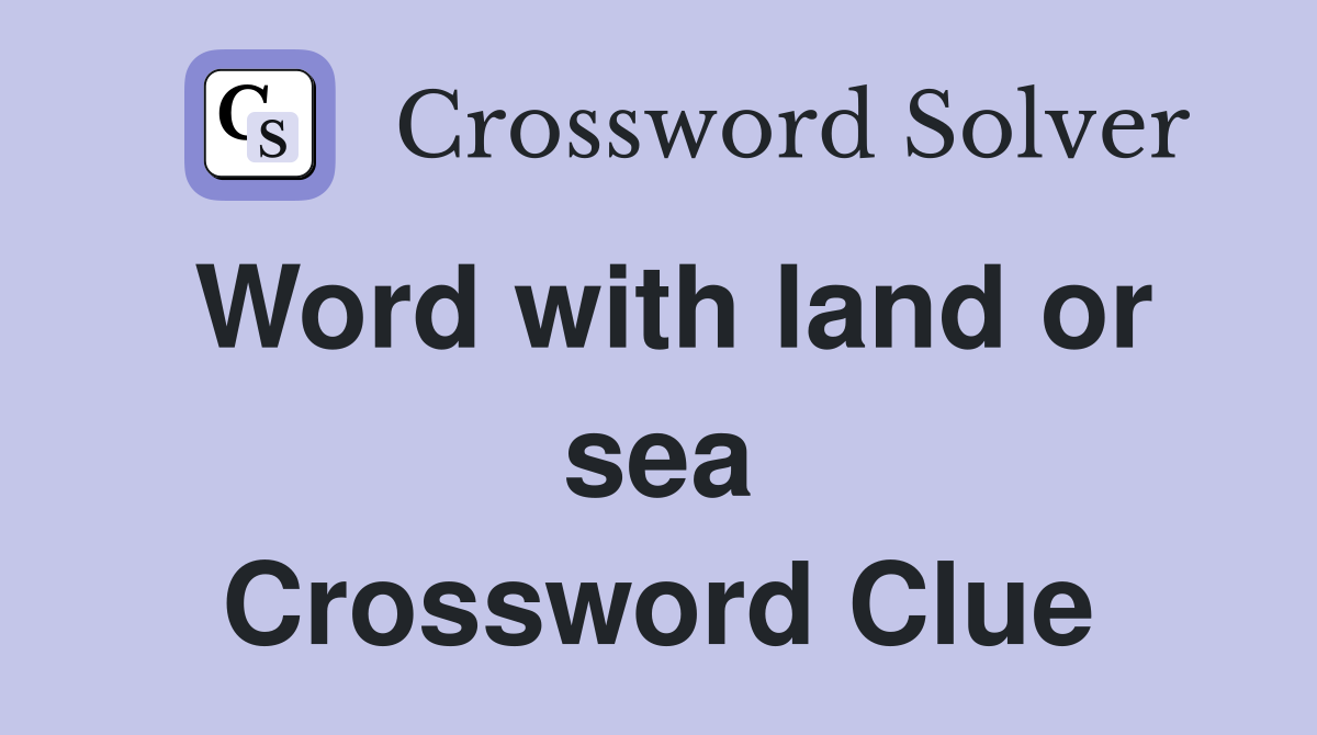 Word with land or sea Crossword Clue