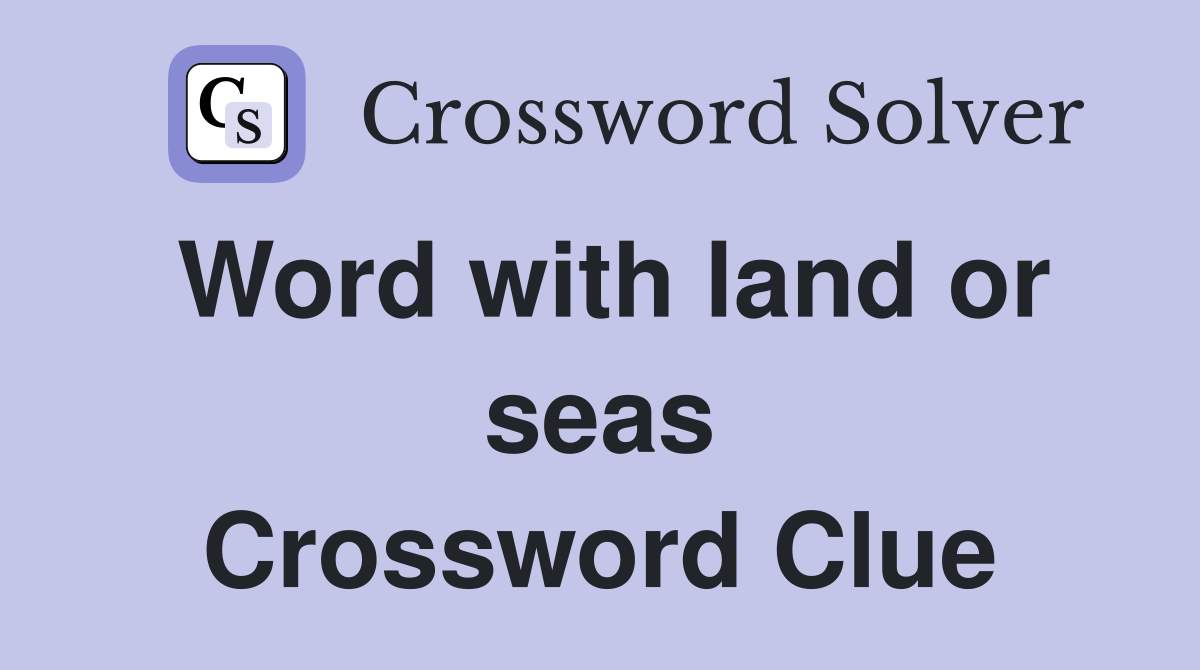 Word with land or seas Crossword Clue