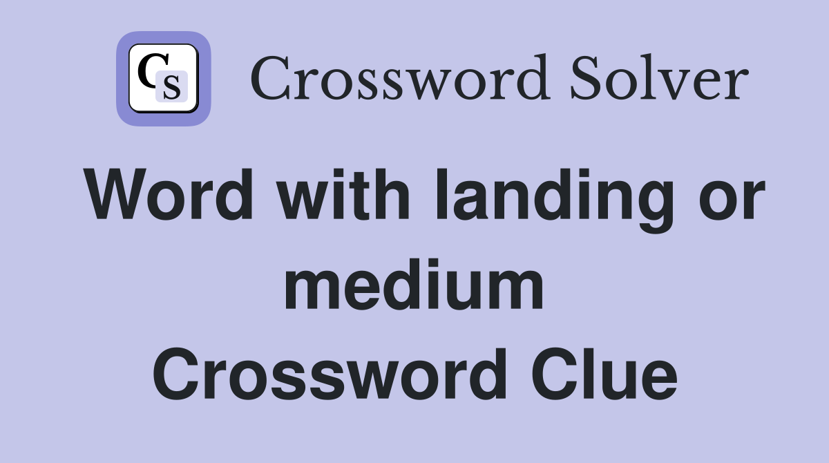 Word with landing or medium Crossword Clue