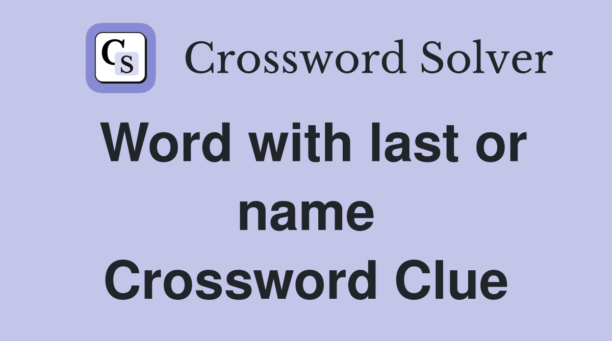 Word with last or name Crossword Clue