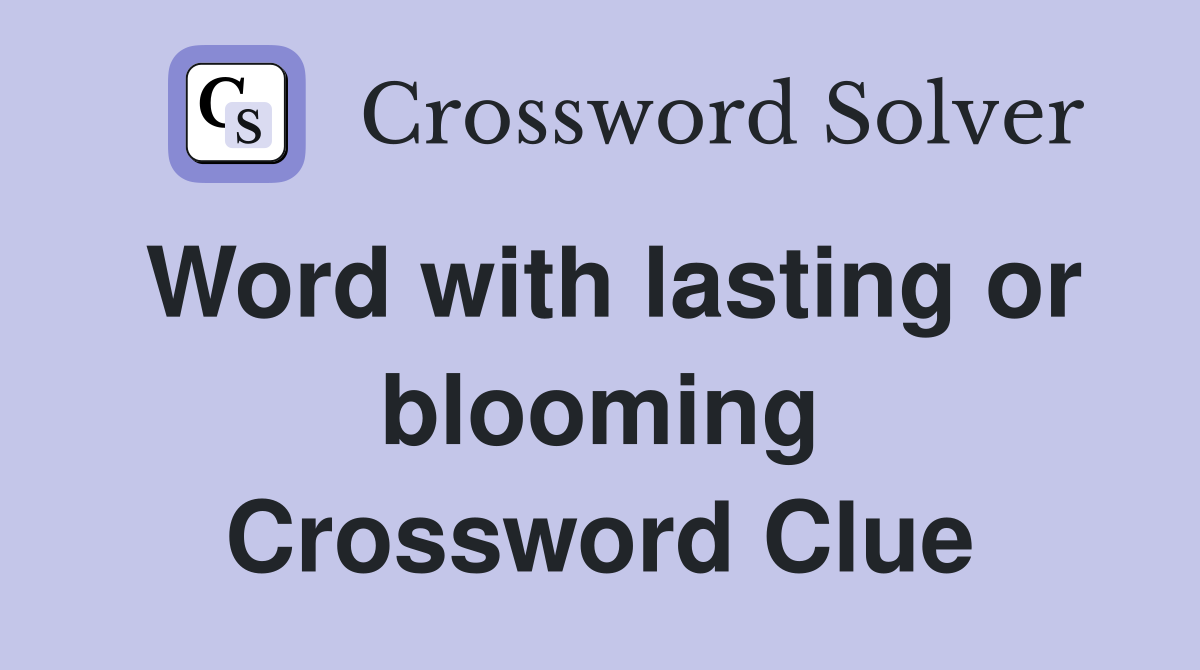 Word with lasting or blooming Crossword Clue