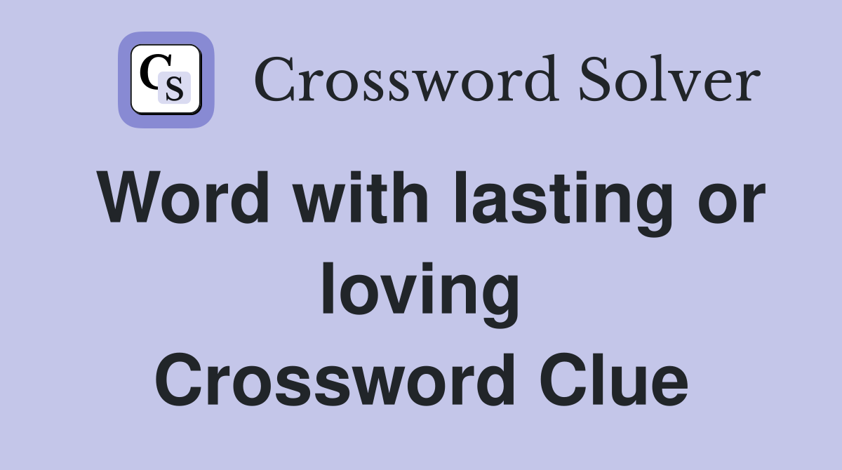 Word with lasting or loving Crossword Clue