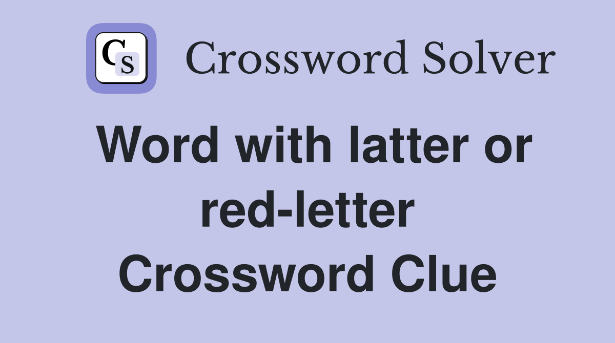 Word with latter or red-letter Crossword Clue