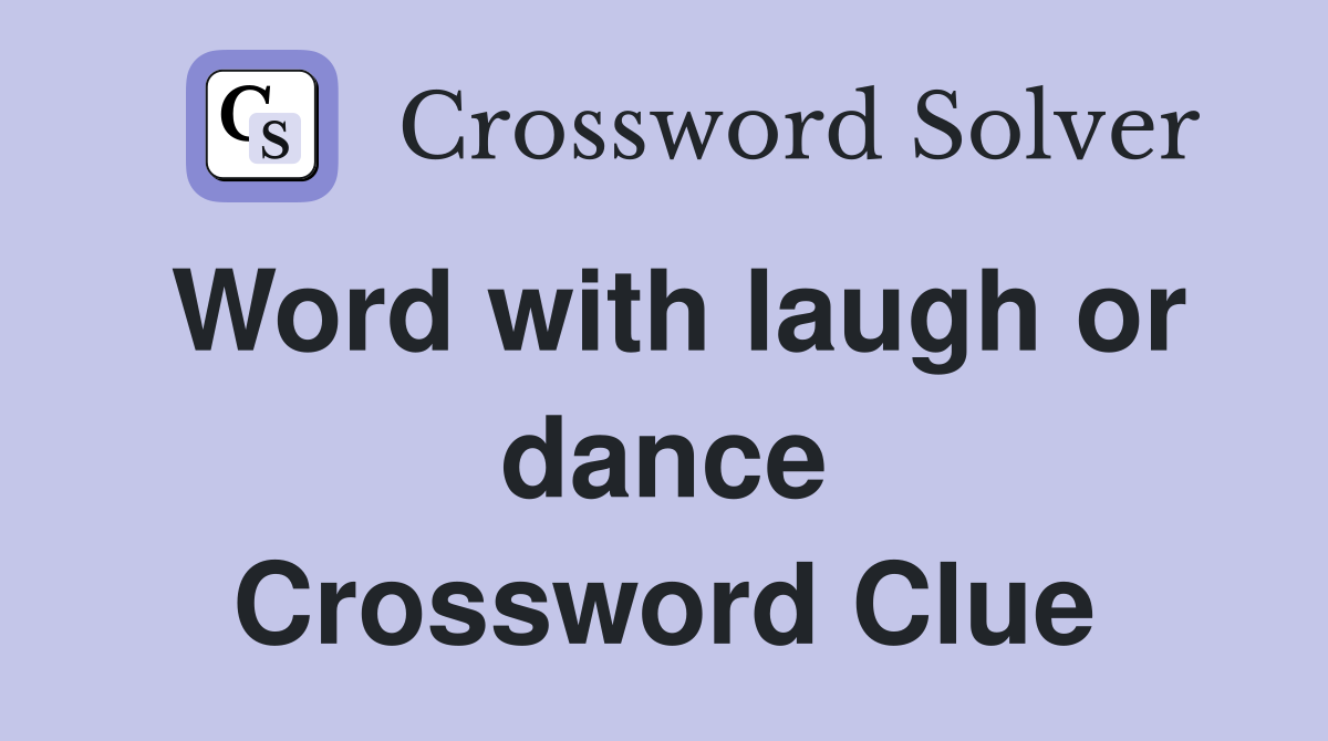 Word with laugh or dance Crossword Clue