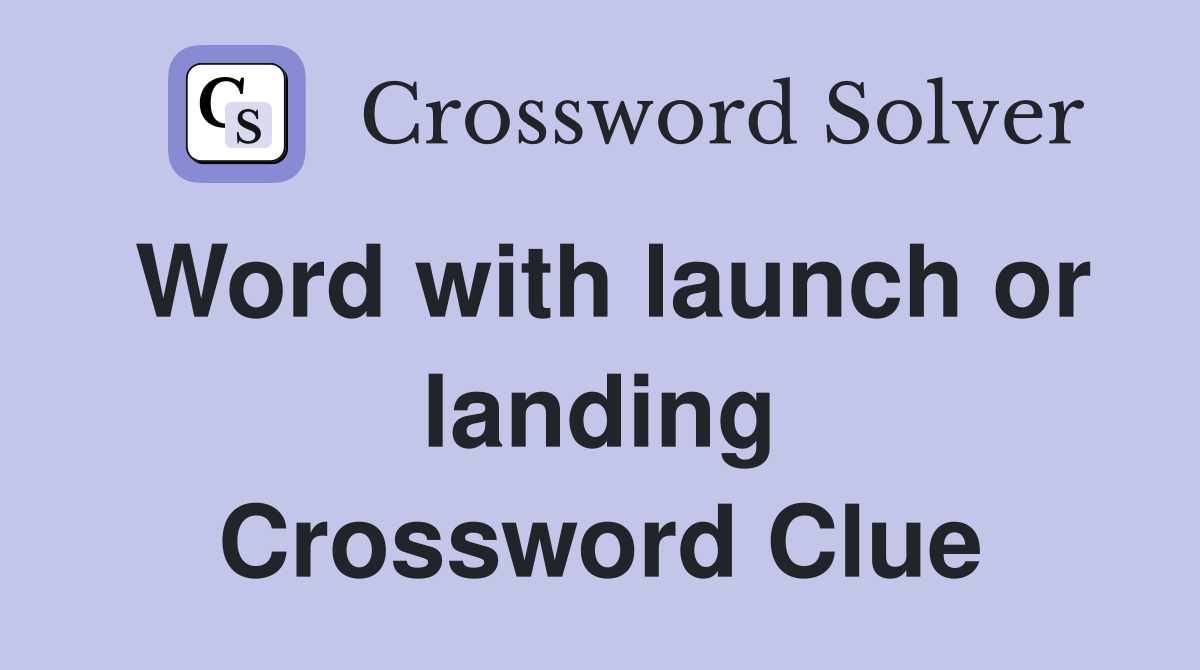 Word with launch or landing Crossword Clue