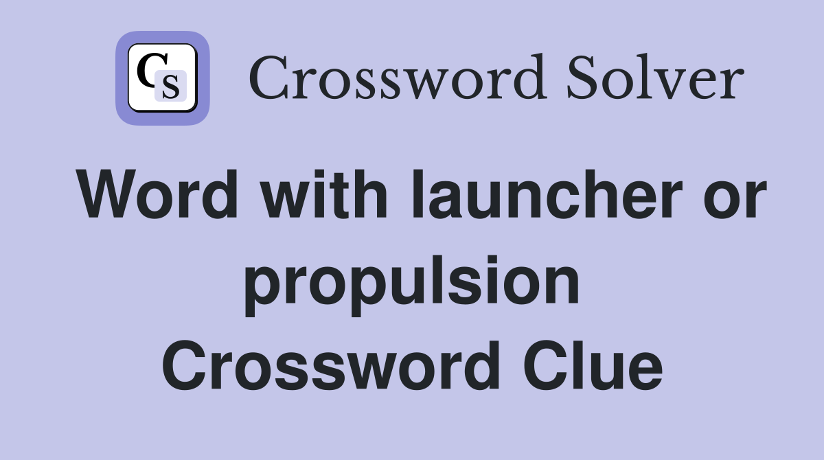 Word with launcher or propulsion Crossword Clue