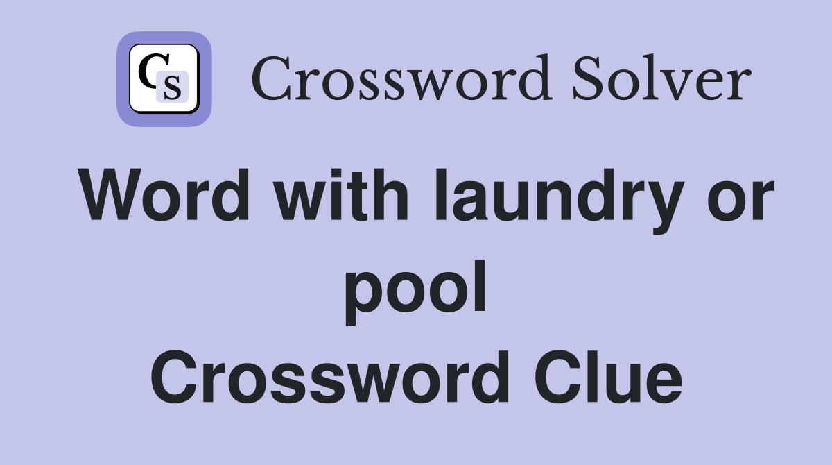 Word with laundry or pool Crossword Clue