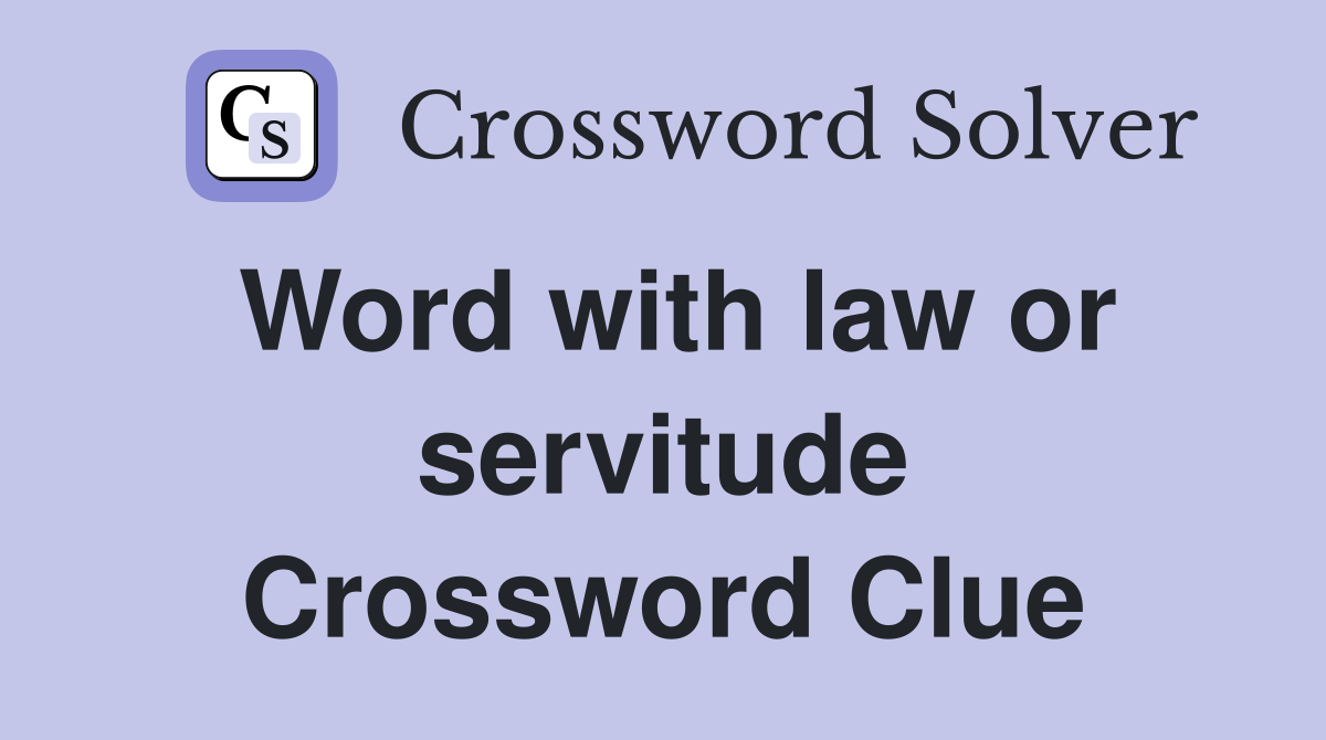 Word with law or servitude Crossword Clue