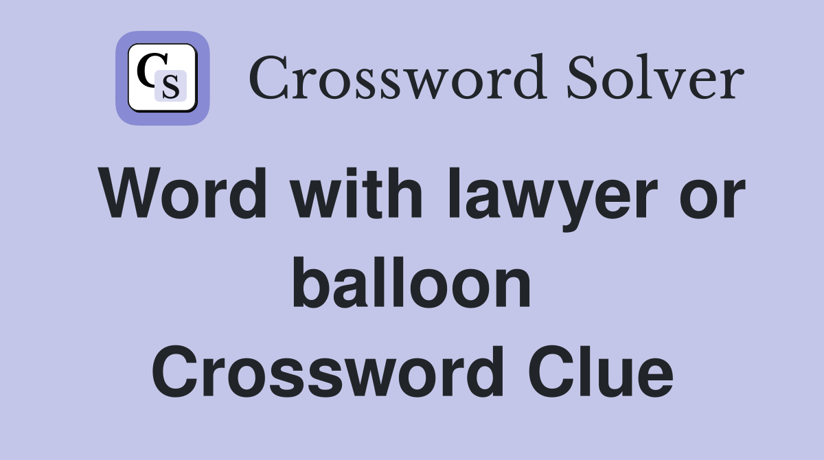 Word with lawyer or balloon Crossword Clue