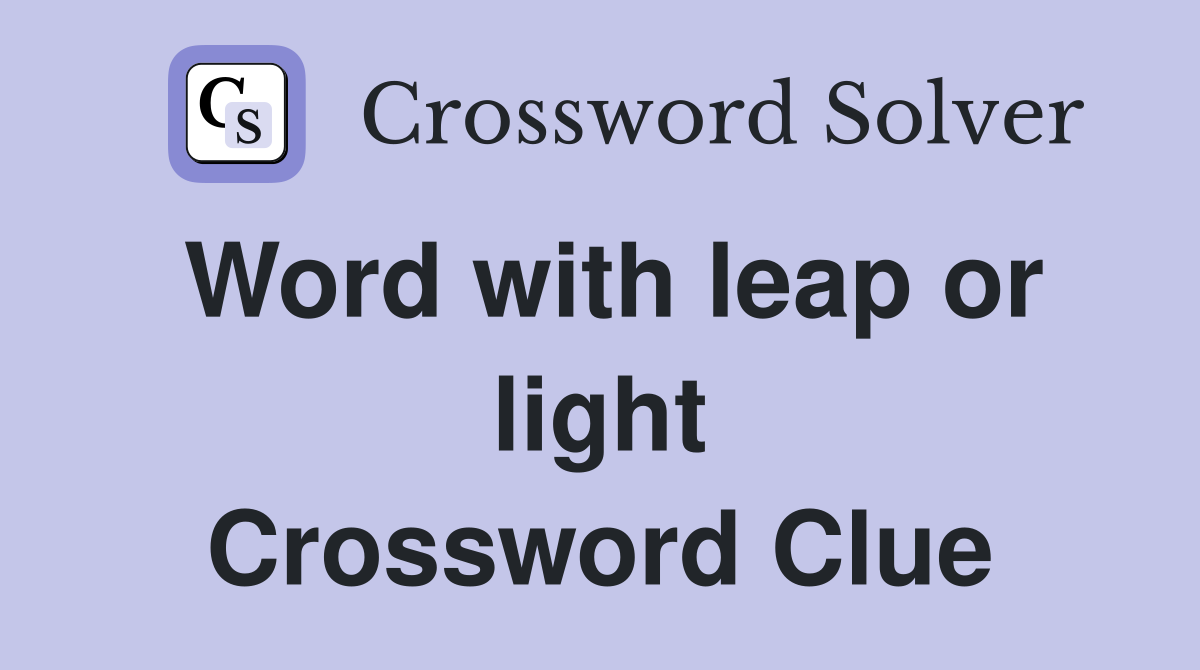 Word with leap or light Crossword Clue