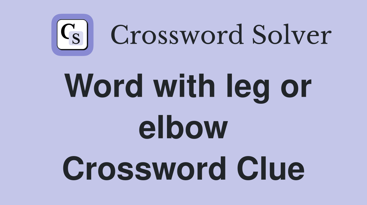 Word with leg or elbow Crossword Clue