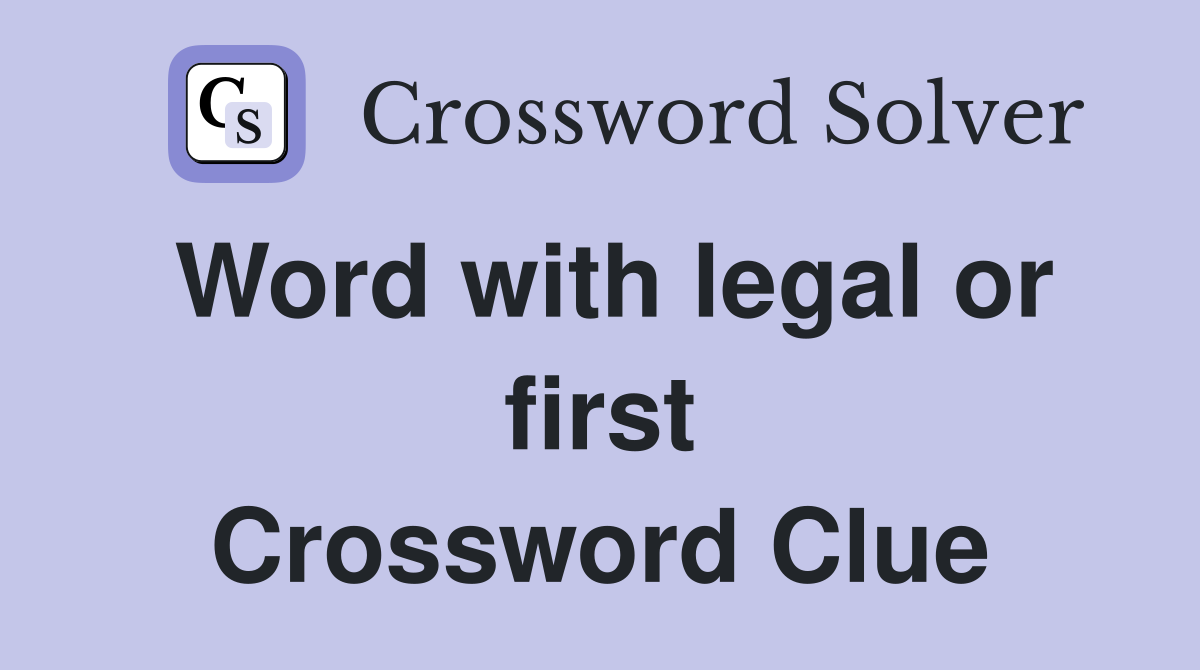 Word with legal or first Crossword Clue