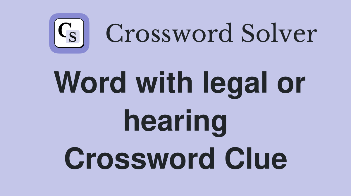 Word with legal or hearing Crossword Clue